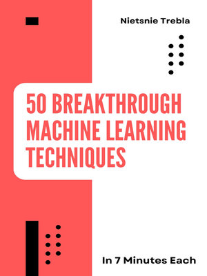 cover image of 50 Breakthrough Machine Learning Techniques in 7 Minutes Each